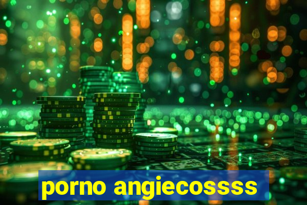 porno angiecossss